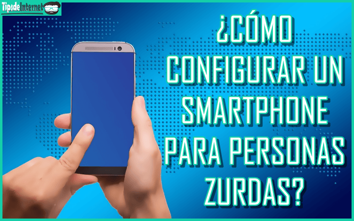 como-configurar-un-smartphone-para-personas-zurdas