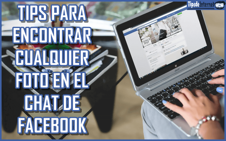 tips-para-encontrar-cualquier-foto-en-el-chat-de-facebook