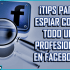 ¡Tips para espiar como todo un profesional en Facebook!